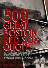 Title: 500 Great Boston Red Sox Quotes, Author: Scott Allen