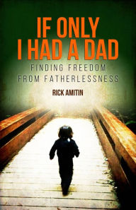 Title: If Only I Had A Dad Rick Amitin, Author: Rick Amitin