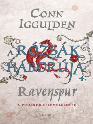 Title: A roszák háborúja: Ravenspur (Wars of the Roses: Ravenspur: Rise of the Tudors), Author: Conn Iggulden