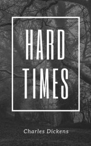 Title: Hard Times (Annotated & Illustrated), Author: Charles Dickens