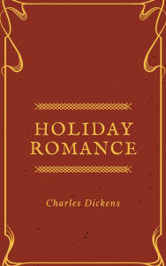 Title: Holiday Romance (Annotated), Author: Charles Dickens