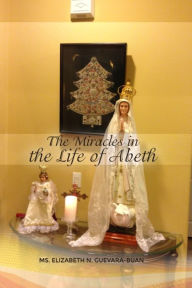 Title: The Miracles in the Life of Abeth, Author: Elizabeth N. Guevara-Buan