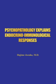 Title: Psychopathology Explains Endocrino-Immunological Responses, Author: Hajime Jozuka