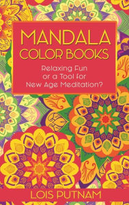 Title: Mandala Color Books: Relaxing Fun or a Tool for New Age Meditation?, Author: Peter Gougaloff