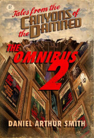 Title: Tales from the Canyons of the Damned: Omnibus No. 2, Author: Daniel Arthur Smith