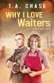 Title: Why I Love Waiters, Author: T.A. Chase