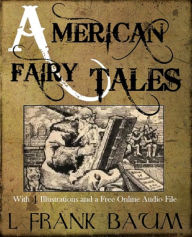 Title: American Fairy Tales: With 4 Illustrations and a Free Online Audio File., Author: L. Frank Baum