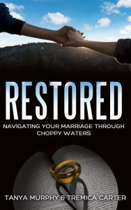 Title: Restored: Navigating Your Marriage Through Choppy Waters, Author: Tanya Murphy