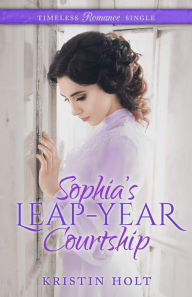 Title: Sophia's Leap-Year Courtship, Author: Kristin Holt