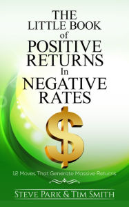 Title: The Little Book Of Positive Returns In Negative Rates, Author: Steve Park