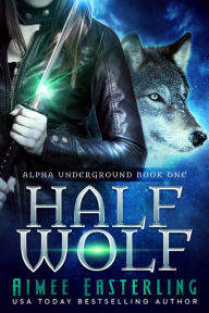 Title: Half Wolf: Werewolf Urban Fantasy Romance, Author: Aimee Easterling