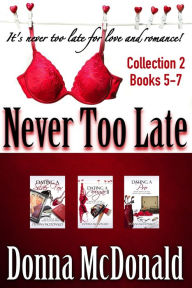 Title: Never Too Late Collection 2, Books 5-7, Author: Donna McDonald