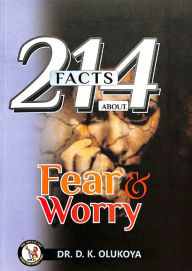 Title: 214 Facts about fear and worry, Author: Dr. D. K. Olukoya