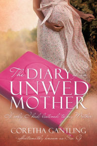 Title: THE DIARY OF AN UNWED MOTHER, Author: Coretha Gantling