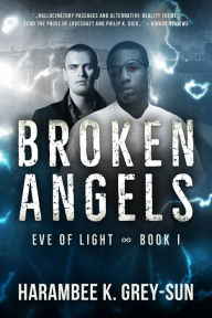 Title: Broken Angels (Eve of Light, Book I), Author: Harambee K. Grey-Sun