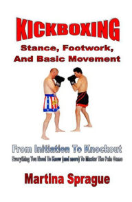 Title: Kickboxing: Stance, Footwork, And Basic Movement, Author: Martina Sprague