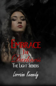 Title: Embrace the Darkness, Author: Lorraine Kennedy