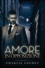 Title: Amore in opposizione, Author: Charlie Cochet