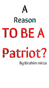 Title: A Reason TO BE A Patriot ? by ibrahim mirza, Author: Liftoff