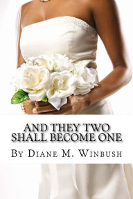 Title: And They Two Shall Become One, Author: Diane Winbush