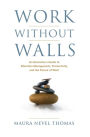 Work Without Walls: An Executive's Guide to Attention Management, Productivity, and the Future of Work