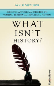 Title: What Isn't History?, Author: Ian Mortimer