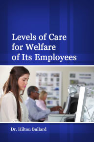 Title: Levels of Care for Welfare of Its Employees, Author: Dr. Hilton Bullard