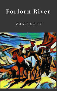 Title: Forlorn River, Author: Zane Grey