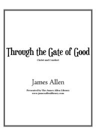Title: Through the Gate of Good, Author: James Allen