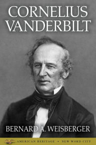 Title: Cornelius Vanderbilt, Author: Bernard A. Weisberger