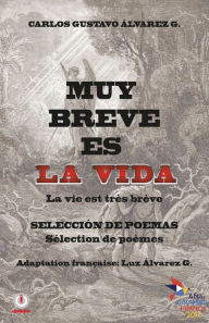 Title: Muy breve es la vida: La vie est tres breve, Author: Carlos Gustavo Alvarez G.