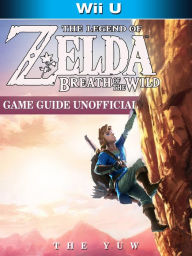 Title: The Legend of Zelda Breath of The Wild Wii U Game Guide Unofficial, Author: Weeland