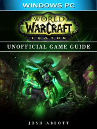 Title: World of Warcraft Legion Windows PC Unofficial Game Guide, Author: Josh Abbott