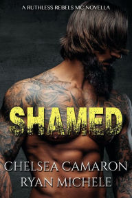Title: Shamed (Ruthless Rebels MC Book One), Author: Ryan Michele