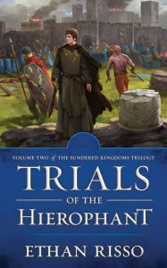 Title: Trials of the Hierophant: Vol. II of epic fantasy The Sundered Kingdoms Trilogy, Author: Ethan Risso