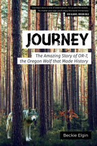 Title: Journey: The Amazing Story of OR-7, the Oregon Wolf that Made History, Author: Arto Tuncboyaciyan