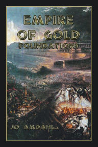 Title: Empire Of Gold Foundations, Author: Jo Amdahl