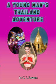 Title: A Young Man's Thailand Adventure, Author: C. J. Fawcett