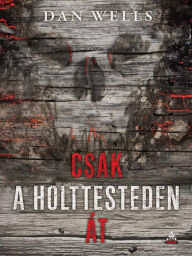 Title: Csak a holttesteden at, Author: Dan Wells