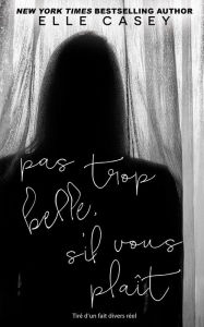 Title: Pas trop belle, s'il vous plait, Author: Elle Casey