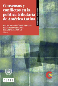 Title: Consensos y conflictos en la politica tributaria de America Latina, Author: CEPAL Comision Economica para America Latina y el Caribe