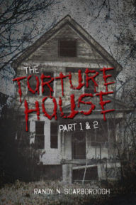 Title: The Torture House: Part 1 & 2, Author: Randy N. Scarborough