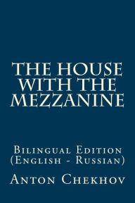 Title: The house with the mezzanine (Bilingual Edition English - Russian), Author: Anton Chekhov