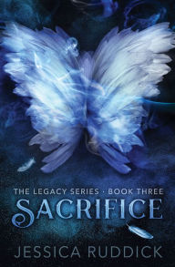 Title: Sacrifice: The Legacy Series: Book Three, Author: Jessica Ruddick