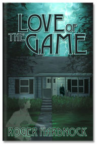 Title: Love Of The Game, Author: Roger Hardnock