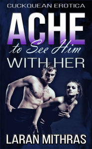 Title: Ache to See Him with Her, Author: Laran Mithras