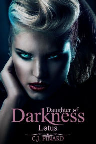 Title: Lotus: Daughter of Darkness (Lotus's Journey, Part I), Author: C.J. Pinard