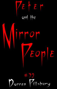 Title: Peter And The Mirror People (Story #32), Author: Darren Pillsbury