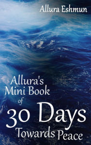 Title: Allura's Mini Book of 30 Days Towards Peace, Author: Allura Eshmun