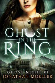 Title: Ghost in the Ring, Author: Jonathan Moeller